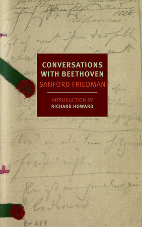 Conversations with Beethoven Paperback by Sanford Friedman; Introduction by Richard Howard