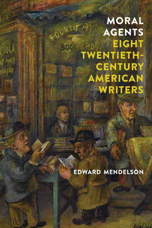 Moral Agents: Eight Twentieth-Century American Writers Hardcover by Edward Mendelson