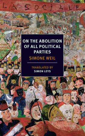 On the Abolition of All Political Parties Paperback by Simone Weil, translated from the French and introduced by Simon Leys with a contribution by Czeslaw Milosz