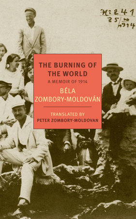 The Burning of the World Paperback by Bela Zombory-Moldovan, translated from the Hungarian and with an introduction byby Peter Zombory-Moldovan