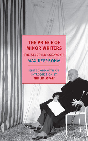 The Prince of Minor Writers Paperback by Max Beerbohm, Edited and with an introduction by Phillip Lopate