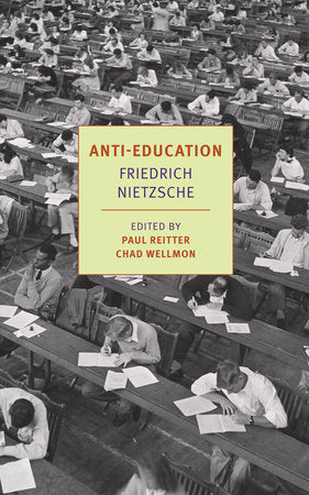 Anti-Education Paperback by Friedrich Nietzsche, translated from the German by Damion Searls; Edited with anintroduction and notes by Paul Reitter and Chad Wellmon