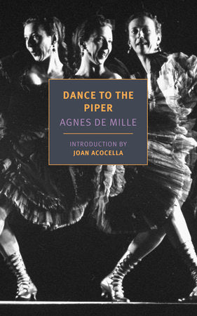 Dance to the Piper Paperback by Agnes De Mille, introduction by Joan Acocella