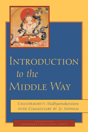 Introduction to the Middle Way Paperback by Jamgon Mipham, Chandrakirti
