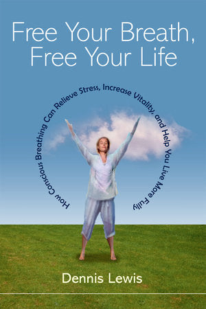 Free Your Breath, Free Your Life Paperback by Dennis Lewis