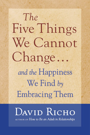 The Five Things We Cannot Change Paperback by David Richo