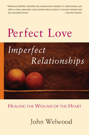 Perfect Love, Imperfect Relationships Paperback by John Welwood