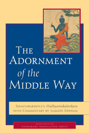 The Adornment of the Middle Way Paperback by Shantarakshita, Jamgon Mipham