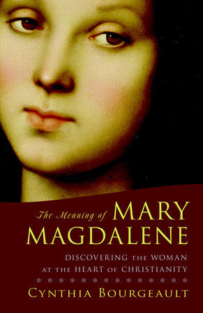 The Meaning of Mary Magdalene Paperback by Cynthia Bourgeault
