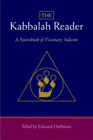The Kabbalah Reader Paperback by Edward Hoffman; foreword by Arthur Kurzweil