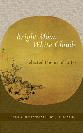 Bright Moon, White Clouds Paperback by Li Po; edited and translated by J.P. Seaton