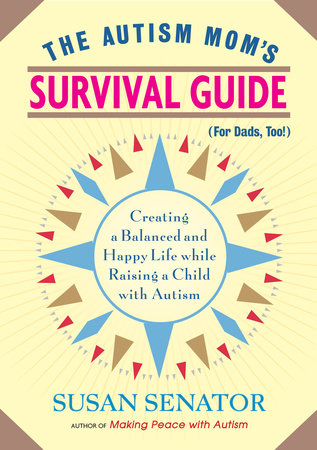 The Autism Mom's Survival Guide (for Dads, too!) Paperback by Susan Senator