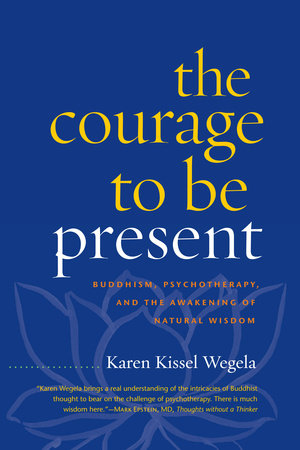 The Courage to Be Present Paperback by Karen Kissel Wegela