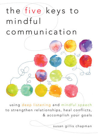 The Five Keys to Mindful Communication Paperback by Susan Gillis Chapman