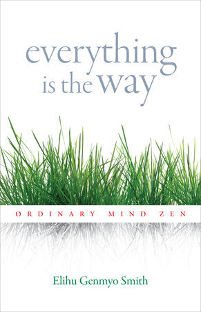 Everything Is the Way Paperback by Elihu Genmyo Smith