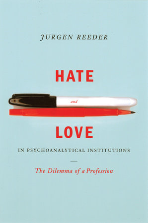 Hate and Love in Pyschoanalytical Institutions Paperback by Jurgen Reeder