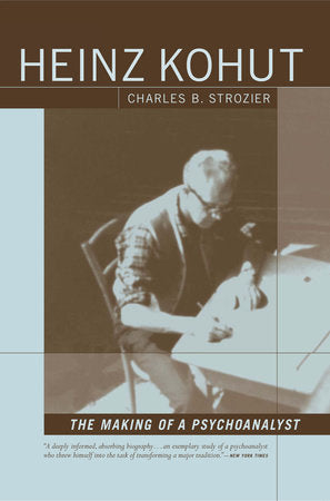 Heinz Kohut: The Making of a Psychoanalyst Paperback by Charles Strozier