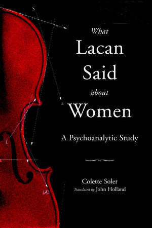 What Lacan Said About Women Paperback by Colette Soler