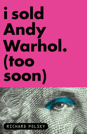 I Sold Andy Warhol (Too Soon) Paperback by Richard Polsky