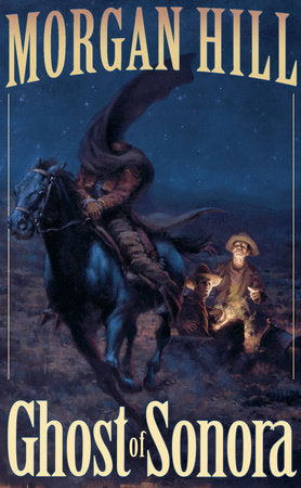 Ghost of Sonora Paperback by Morgan Hill