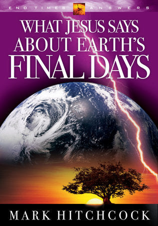 What Jesus Says about Earth's Final Days Paperback by Mark Hitchcock