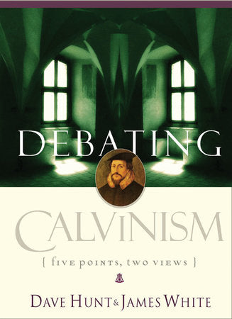 Debating Calvinism Paperback by Dave Hunt