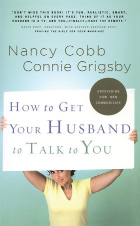 How to Get Your Husband to Talk to You Paperback by Connie Grigsby