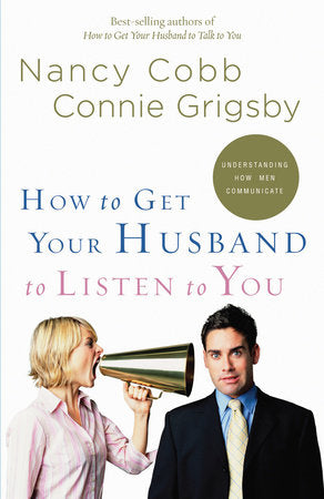 How to Get Your Husband to Listen to You Paperback by Nancy Cobb and Connie Grigsby