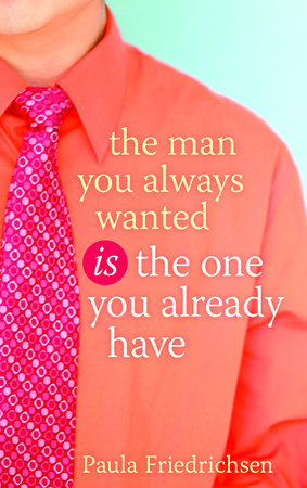 The Man You Always Wanted Is the One You Already Have Paperback by Paula Friedrichsen