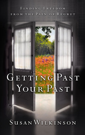 Getting Past Your Past Paperback by Susan Wilkinson