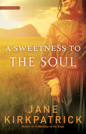 A Sweetness to the Soul Paperback by Jane Kirkpatrick