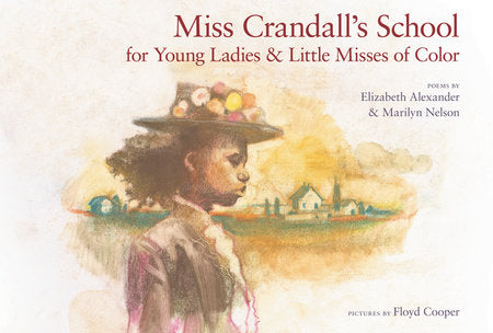 Miss Crandall's School for Young Ladies & Little Misses of Color Hardcover by Elizabeth Alexander and Marilyn Nelson; Illustrated by Floyd Cooper