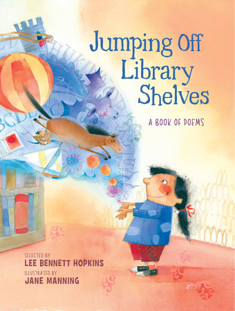 Jumping Off Library Shelves Hardcover by Lee Bennett Hopkins; Illustrated by Jane Manning