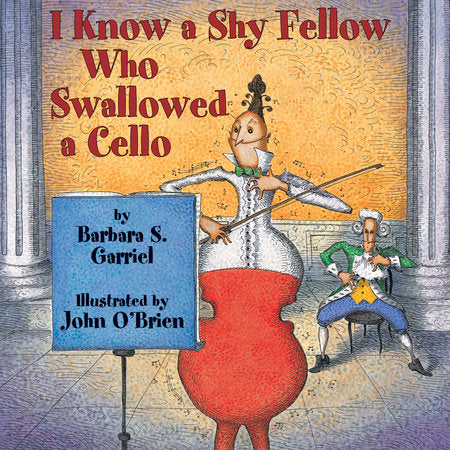 I Know a Shy Fellow Who Swallowed a Cello Paperback by Barbara S. Garriel; Illustrated by John O'Brien
