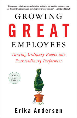 Growing Great Employees Paperback by Erika Andersen