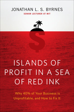 Islands of Profit in a Sea of Red Ink Hardcover by Jonathan L. S. Byrnes