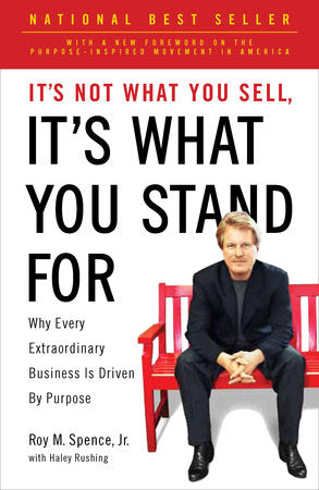 It's Not What You Sell, It's What You Stand For Paperback by Roy M. Spence, Jr., with Haley Rushing
