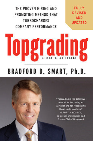 Topgrading, 3rd Edition Hardcover by Bradford D. Smart, Ph.D.