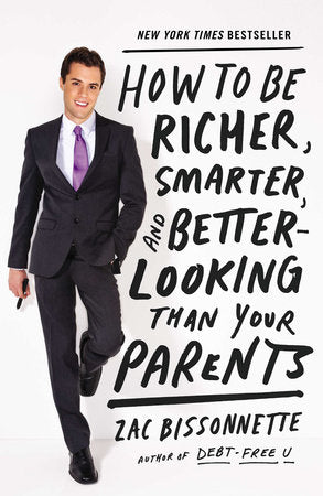 How to Be Richer, Smarter, and Better-Looking Than Your Parents Paperback by Zac Bissonnette