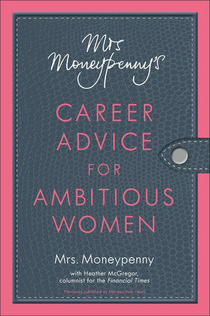 Mrs. Moneypenny's Career Advice for Ambitious Women Paperback by Mrs. Moneypenny with Heather McGregor