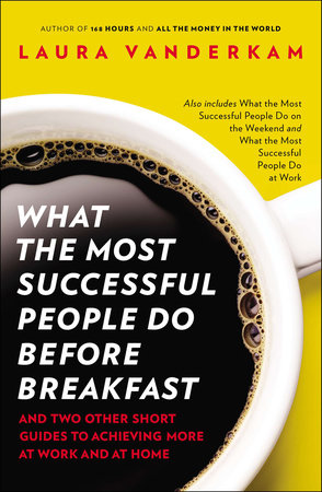 What the Most Successful People Do Before Breakfast Paperback by Laura Vanderkam