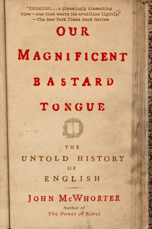 Our Magnificent Bastard Tongue Paperback by John McWhorter