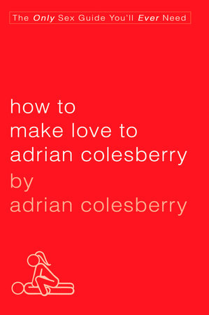 How to Make Love to Adrian Colesberry Paperback by Adrian Colesberry