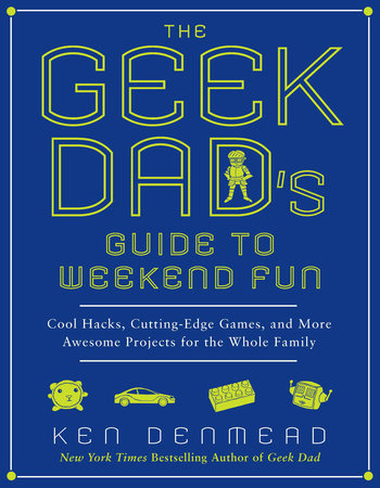 The Geek Dad's Guide to Weekend Fun Paperback by Ken Denmead