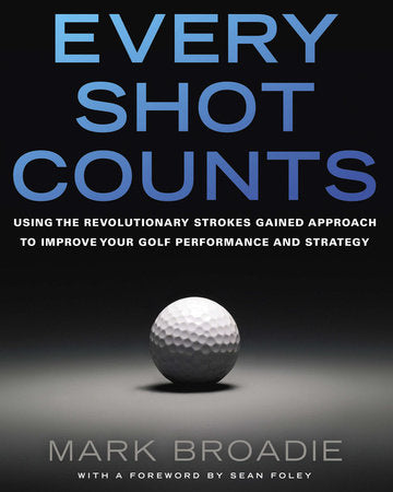 Every Shot Counts Hardcover by Mark Broadie