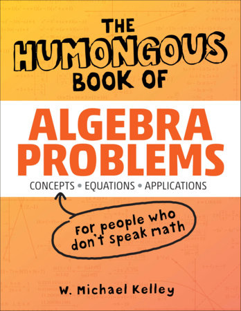 The Humongous Book of Algebra Problems Paperback by W. Michael Kelley