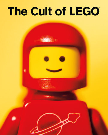 The Cult of LEGO Hardcover by John Baichtal, Joe Meno