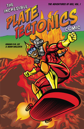 The Incredible Plate Tectonics Comic Paperback by Kanani K.M. Lee and Adam Wallenta