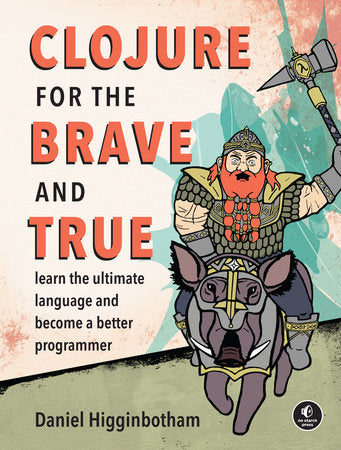 Clojure for the Brave and True Paperback by Daniel Higginbotham