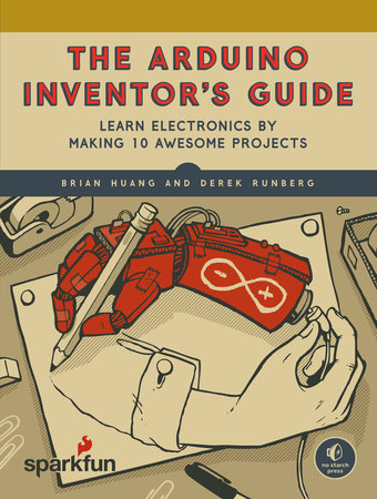 The Arduino Inventor's Guide Paperback by Derek Runberg and Brian Huang